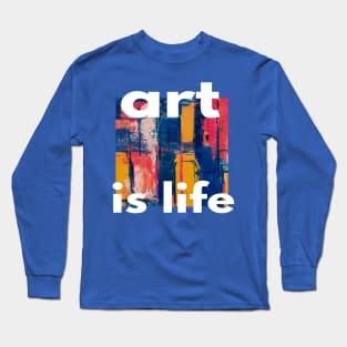 ART IS LIFE Long Sleeve T-Shirt